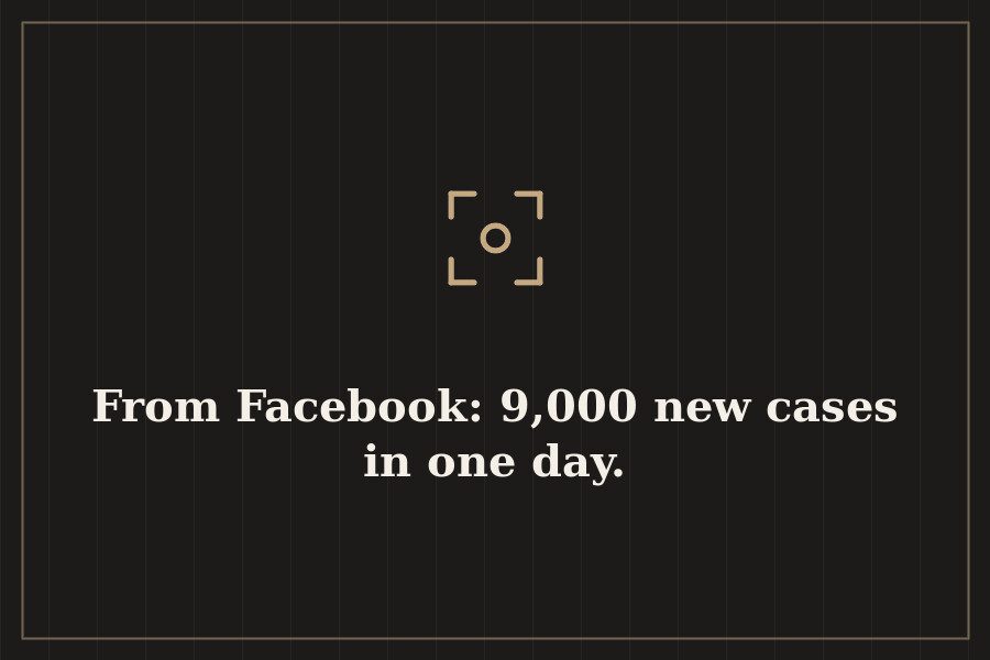 From Facebook: 9,000 new cases in one day. — cover
