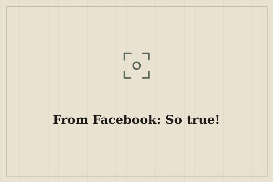 From Facebook: So true! — cover
