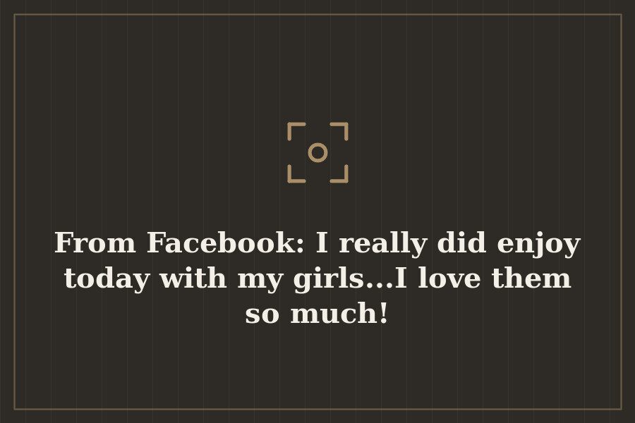 From Facebook: I really did enjoy today with my girls...I love them so much! — cover