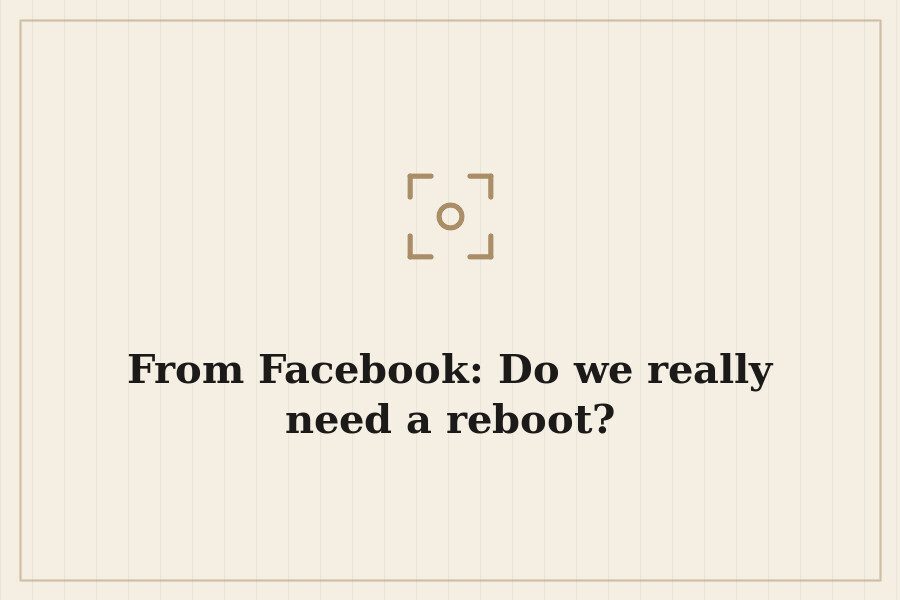From Facebook: Do we really need a reboot? — cover