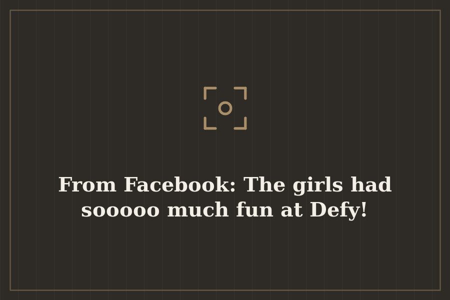 From Facebook: The girls had sooooo much fun at Defy! — cover
