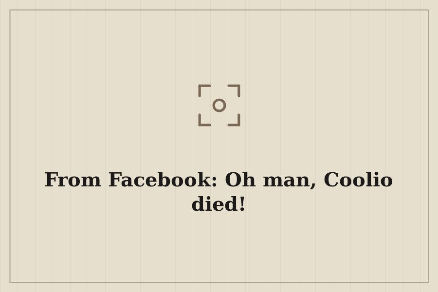 From Facebook: Oh man, Coolio died! — cover
