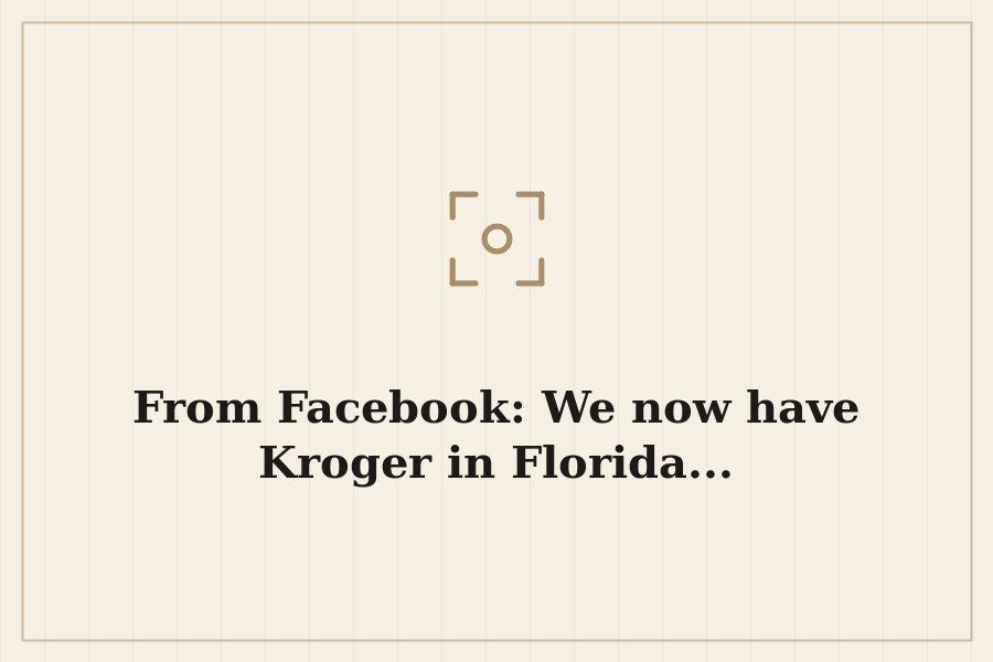 From Facebook: We now have Kroger in Florida... — cover