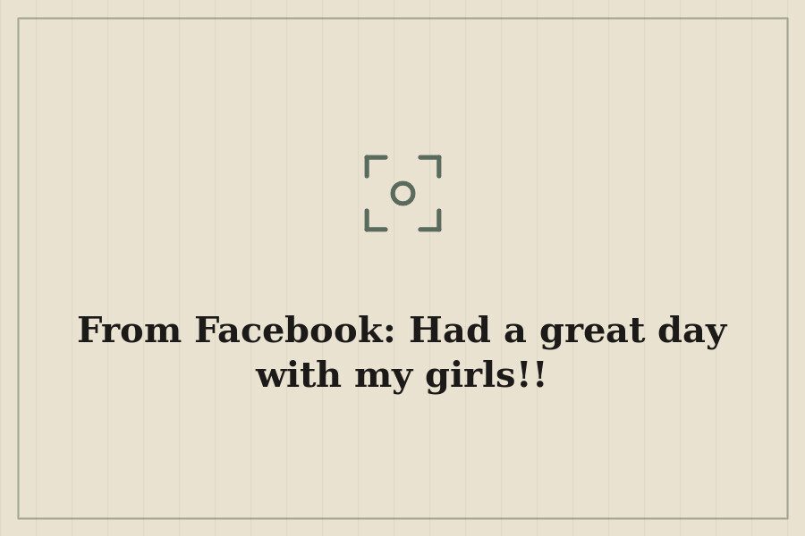 From Facebook: Had a great day with my girls!! — cover