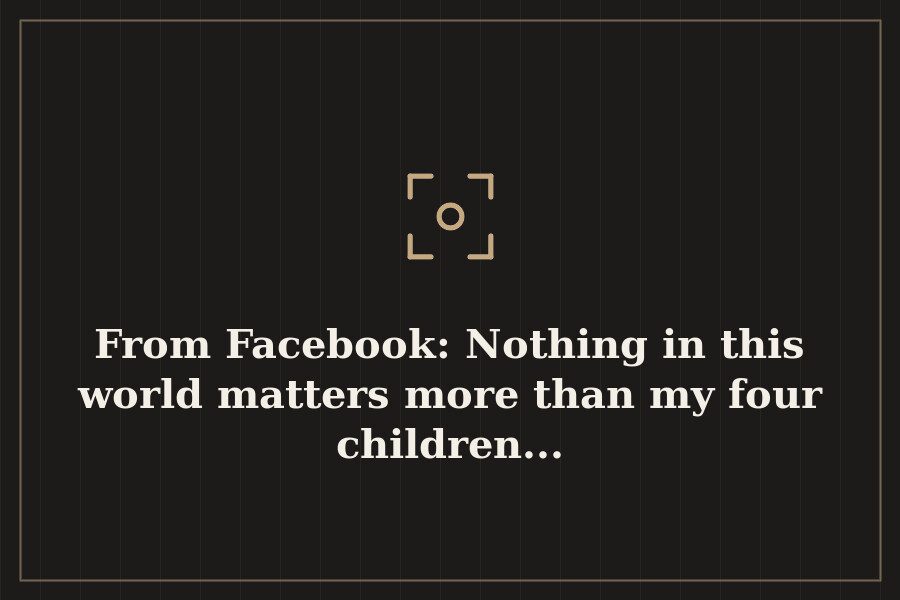 From Facebook: Nothing in this world matters more than my four children... — cover