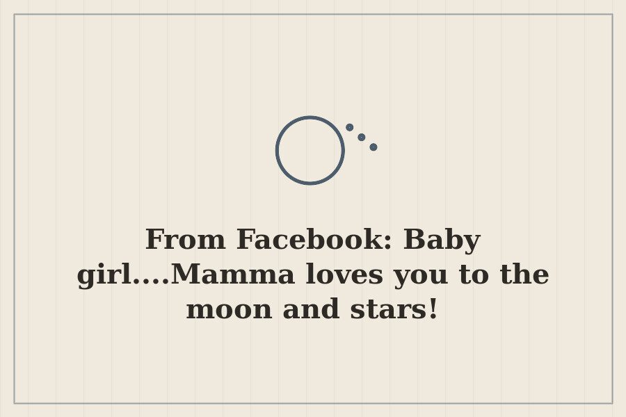 From Facebook: Baby girl....Mamma loves you to the moon and stars! — cover