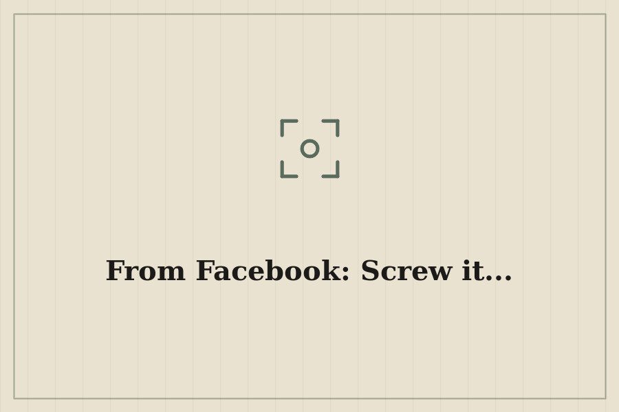 From Facebook: Screw it... — cover