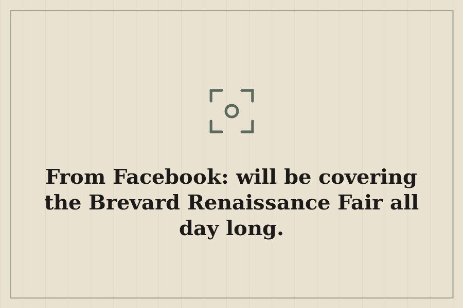 From Facebook: will be covering the Brevard Renaissance Fair all day long. — cover