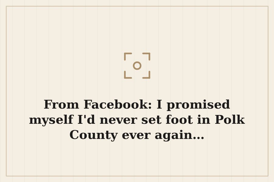 From Facebook: I promised myself I'd never set foot in Polk County ever again… — cover