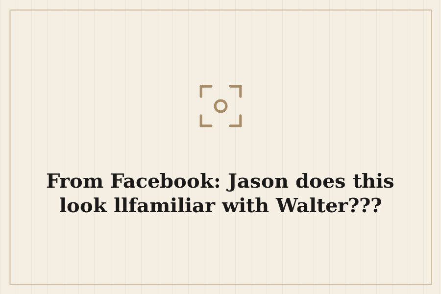 From Facebook: Jason does this look llfamiliar with Walter??? — cover