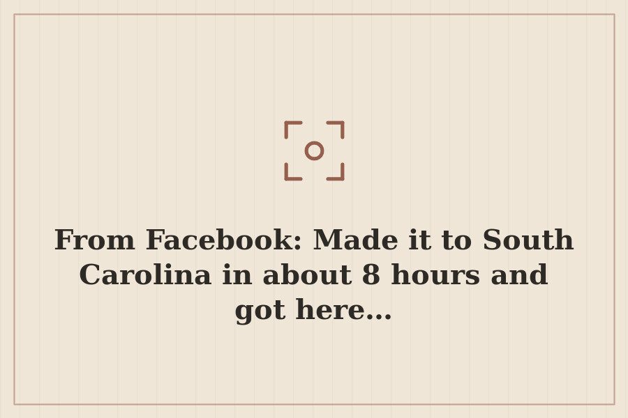From Facebook: Made it to South Carolina in about 8 hours and got here… — cover