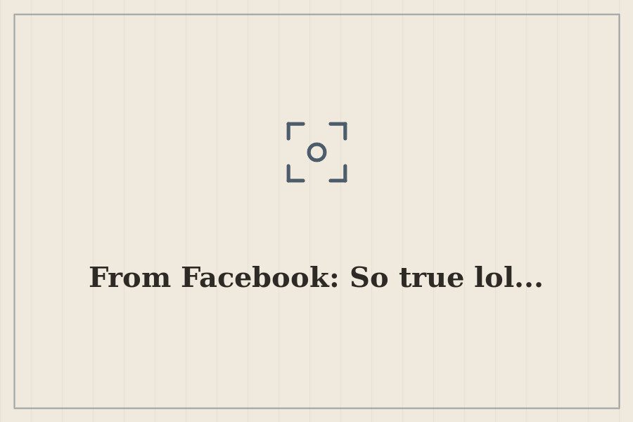 From Facebook: So true lol... — cover
