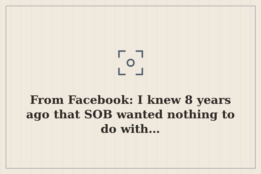 From Facebook: I knew 8 years ago that SOB wanted nothing to do with… — cover