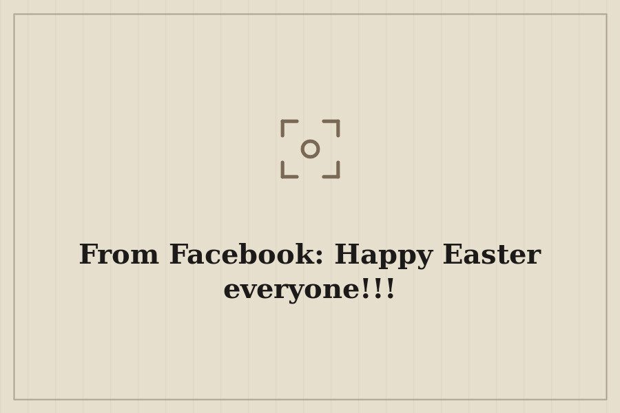 From Facebook: Happy Easter everyone!!! — cover