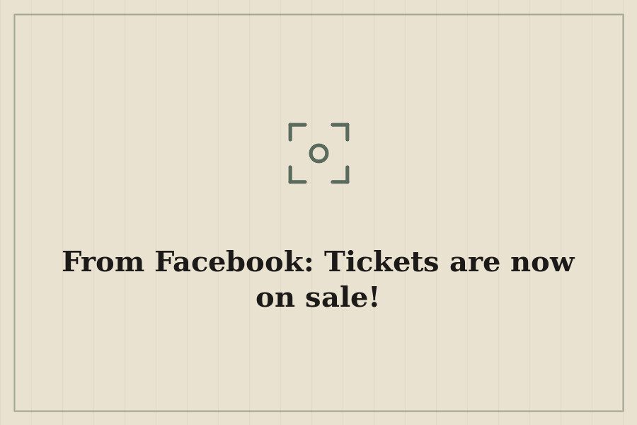 From Facebook: Tickets are now on sale! — cover