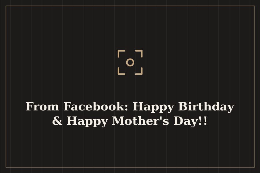 From Facebook: Happy Birthday & Happy Mother's Day!! — cover