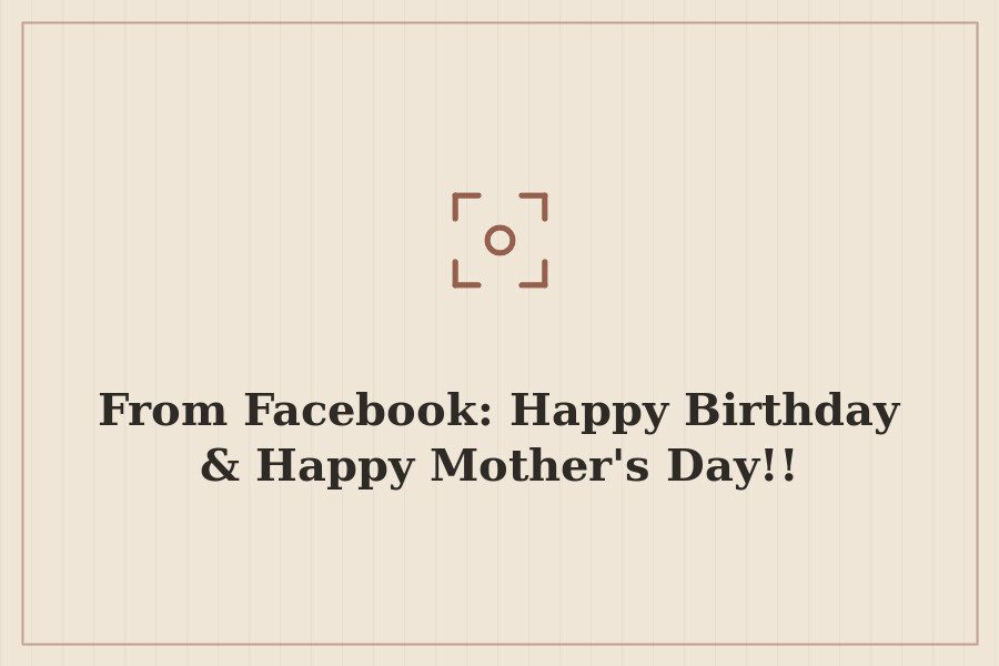 From Facebook: Happy Birthday & Happy Mother's Day!! — cover