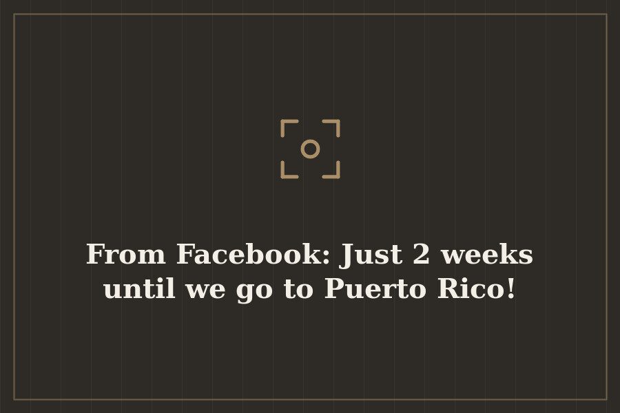 From Facebook: Just 2 weeks until we go to Puerto Rico! — cover