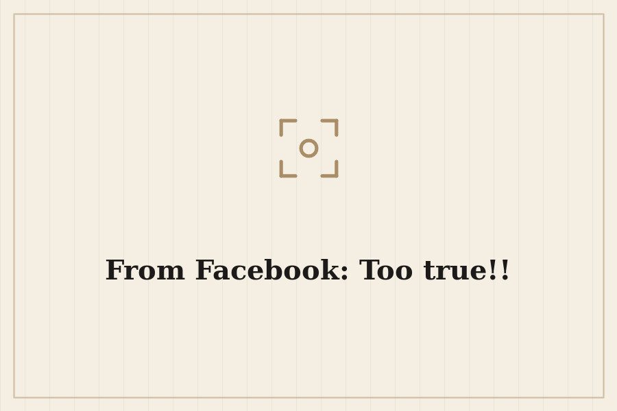 From Facebook: Too true!! — cover