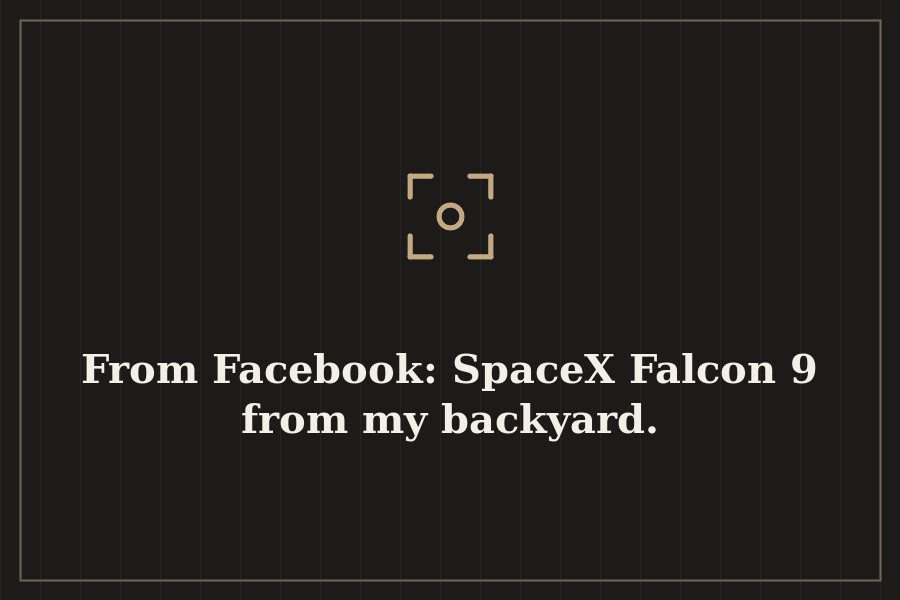 From Facebook: SpaceX Falcon 9 from my backyard. — cover