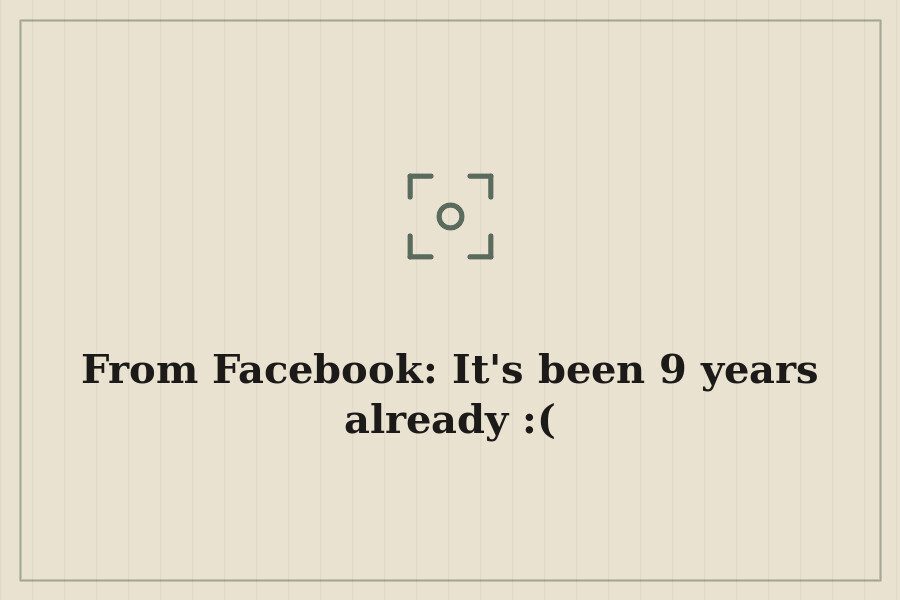 From Facebook: It's been 9 years already :( — cover