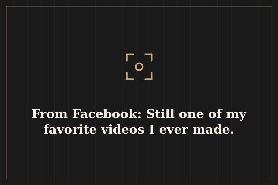 From Facebook: Still one of my favorite videos I ever made. — cover