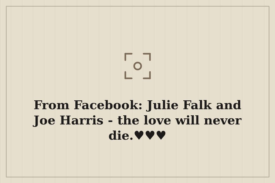From Facebook: Julie Falk and Joe Harris the love will never die.♥️♥️♥️ — cover