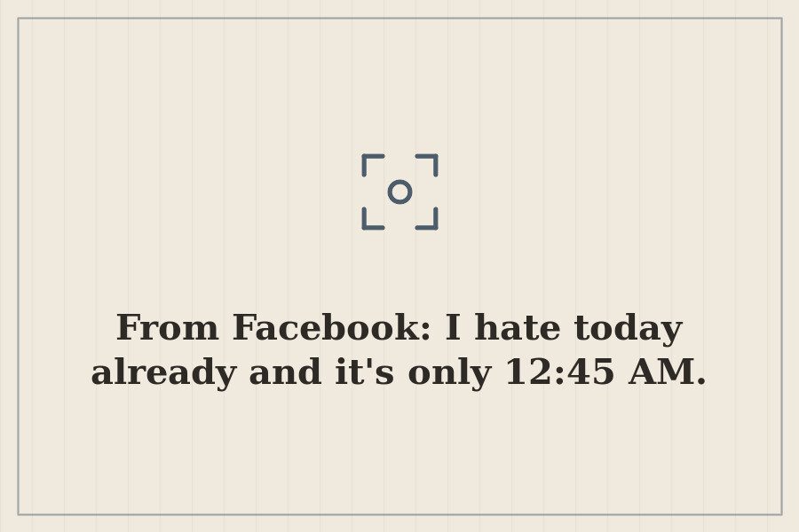 From Facebook: I hate today already and it's only 12:45 AM. — cover