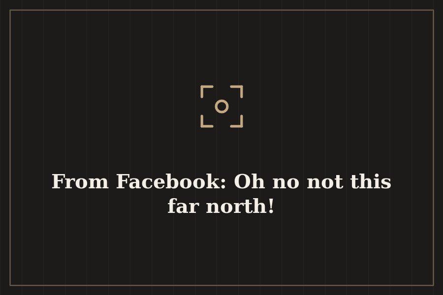 From Facebook: Oh no not this far north! — cover