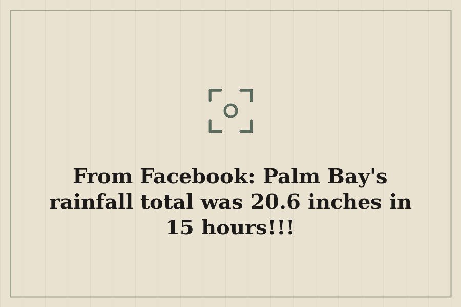 From Facebook: Palm Bay's rainfall total was 20.6 inches in 15 hours!!! — cover