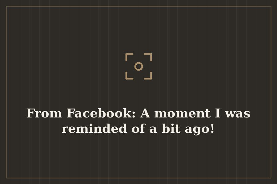 From Facebook: A moment I was reminded of a bit ago! — cover