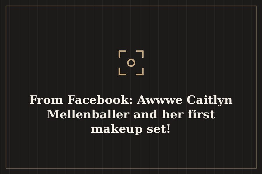 From Facebook: Awwwe Caitlyn Mellenballer and her first makeup set! — cover