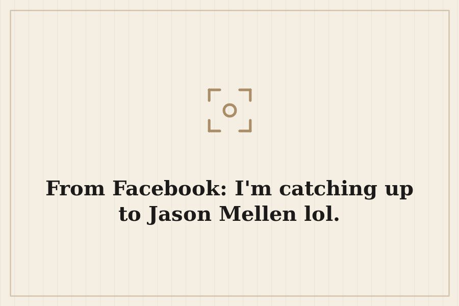 From Facebook: I'm catching up to Jason Mellen lol. — cover