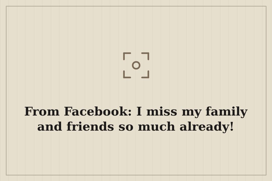From Facebook: I miss my family and friends so much already! — cover