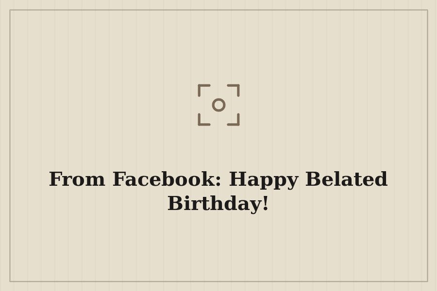 From Facebook: Happy Belated Birthday! — cover