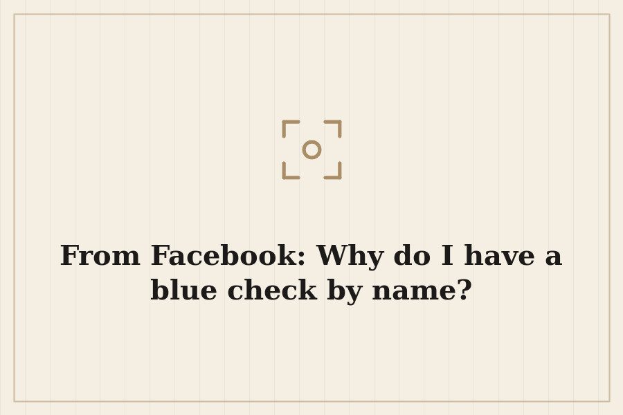 From Facebook: Why do I have a blue check by name? — cover