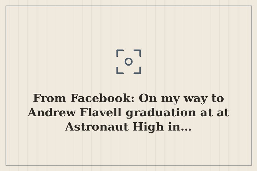 From Facebook: On my way to Andrew Flavell graduation at at Astronaut High in… — cover