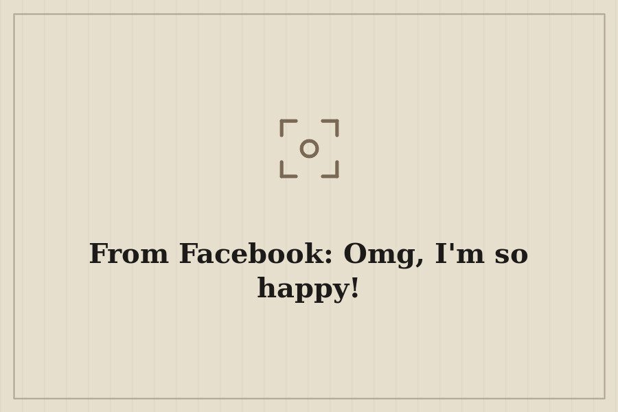 From Facebook: Omg, I'm so happy! — cover