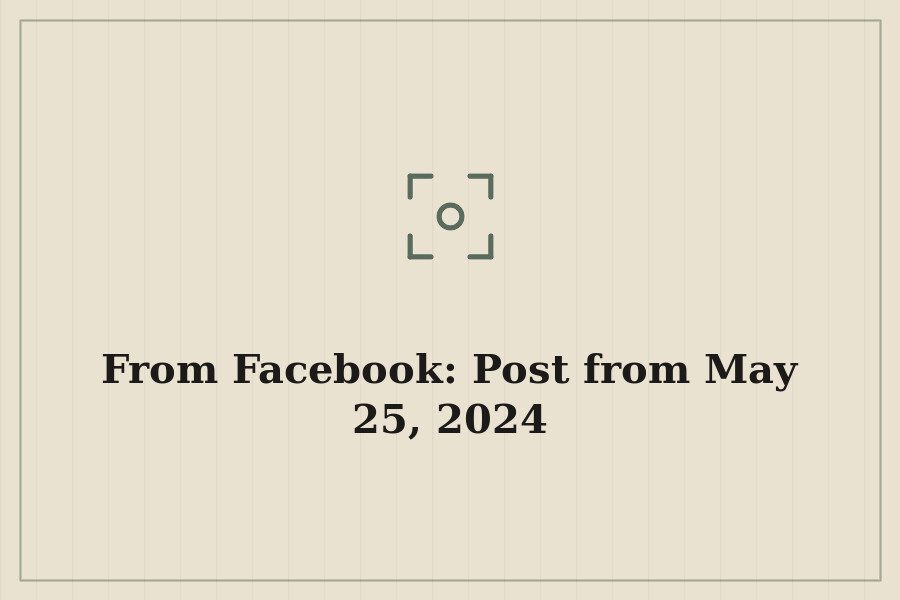 From Facebook: Post from May 25, 2024 — cover