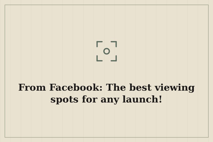 From Facebook: The best viewing spots for any launch! — cover