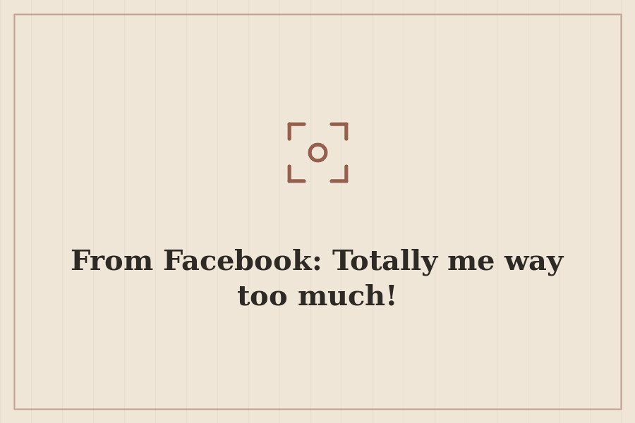 From Facebook: Totally me way too much! — cover