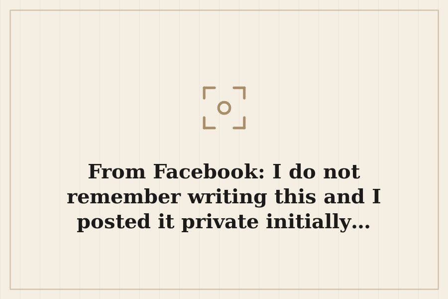 From Facebook: I do not remember writing this and I posted it private initially… — cover
