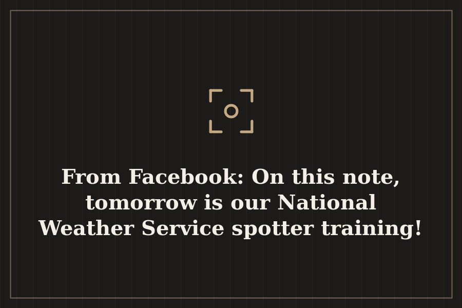 From Facebook: On this note, tomorrow is our National Weather Service spotter training! — cover
