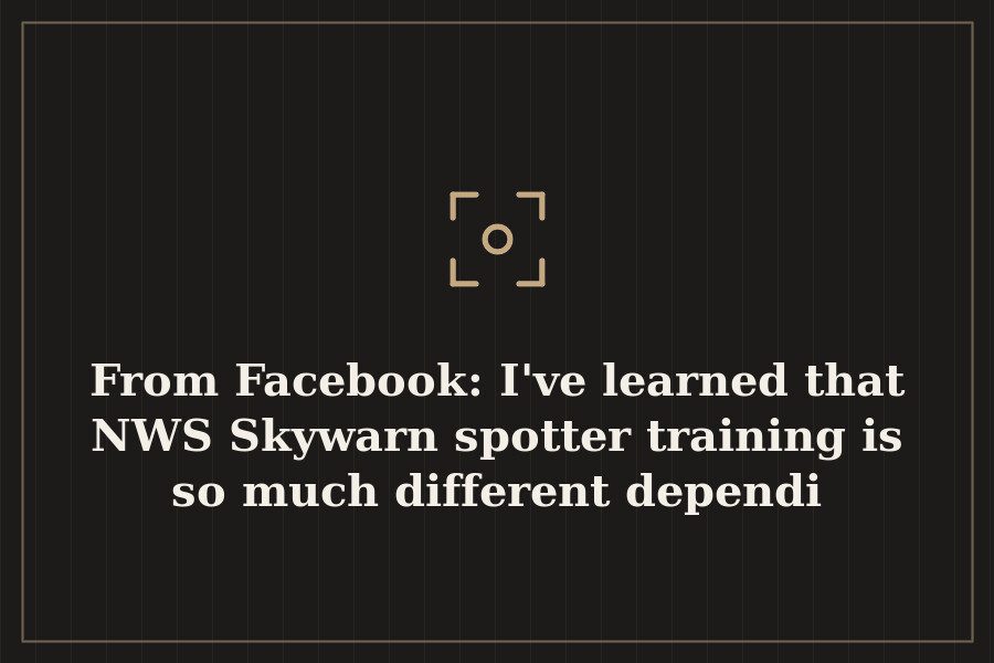 From Facebook: I've learned that NWS Skywarn spotter training is so much different dependi — cover