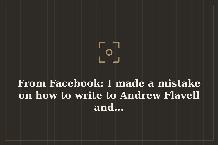 From Facebook: I made a mistake on how to write to Andrew Flavell and… — cover