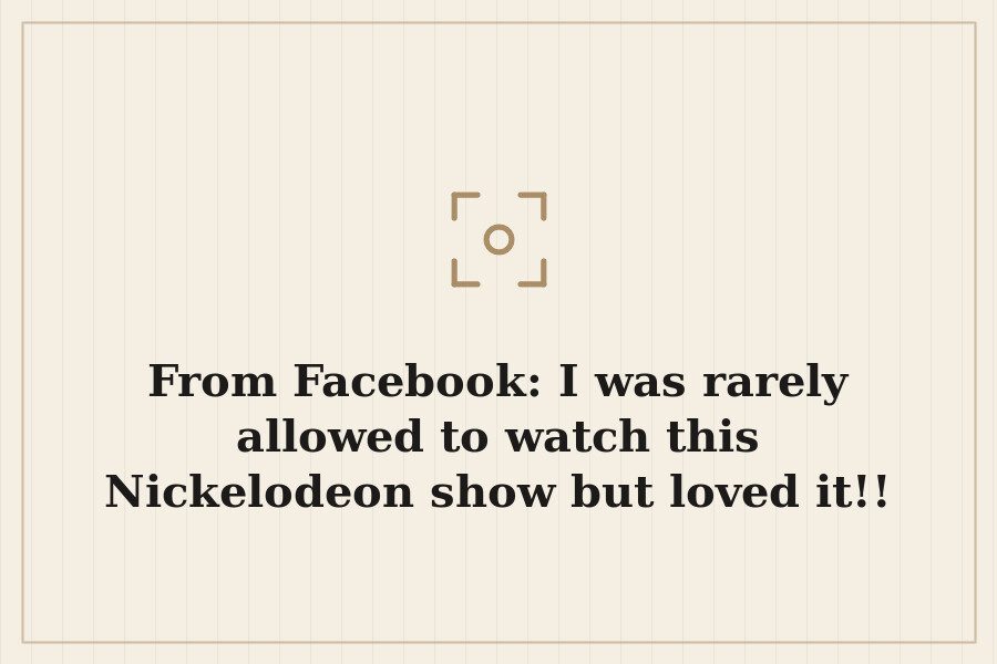 From Facebook: I was rarely allowed to watch this Nickelodeon show but loved it!! — cover