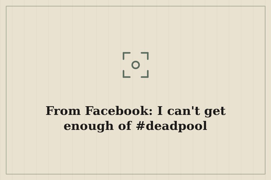 From Facebook: I can't get enough of #deadpool — cover