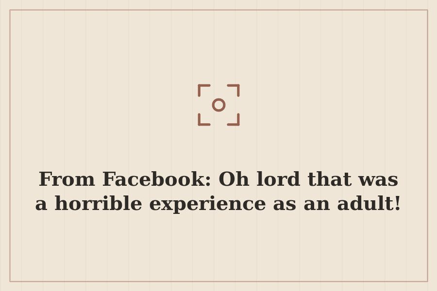 From Facebook: Oh lord that was a horrible experience as an adult! — cover