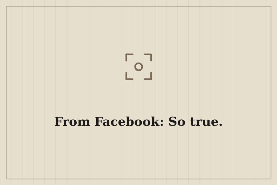 From Facebook: So true. — cover