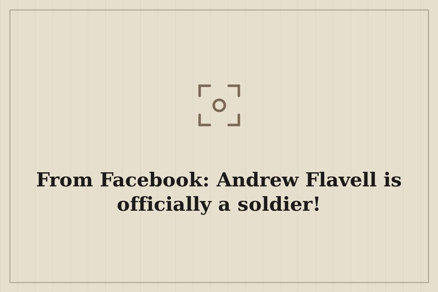 From Facebook: Andrew Flavell is officially a soldier! — cover